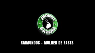 RAIMUNDOS  -  MULHER DE FASES ( DRUMLESS )