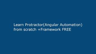 Learn Protractor(Angular Automation) from scratch +Framework FREE