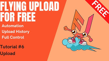 FREE Version Flying Upload - Tutorial #6 Upload
