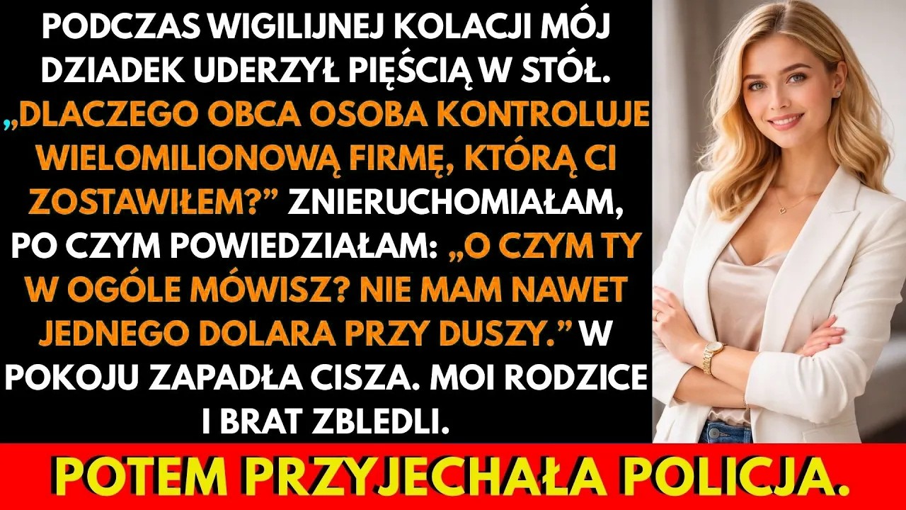 Siedziałam przy wigilijnym stole, gdy mój dziadek z całej siły uderzył pięścią w blat. „Dlaczego obca osoba zarządza firmą, którą kupiłem dla mojej wnuczki?" – zapytał, a ja zamarłam z widelcem w...