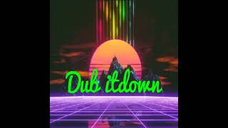 Dub itdown - run through