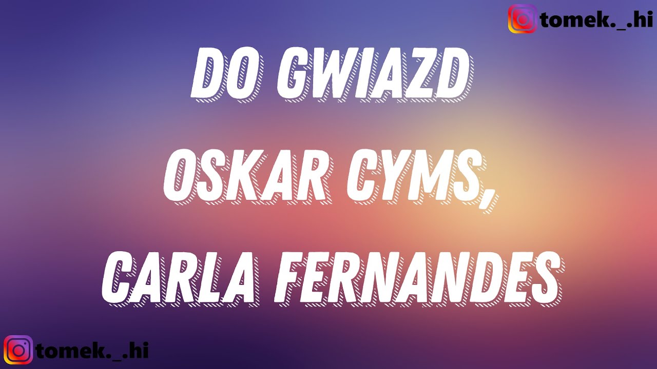 Oskar Cyms, Carla Fernandes - Do Gwiazd (TEKST/LYRICS)