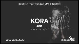 Kora - When We Dip Radio #01 [Ibiza Sonica - 20.1.17]