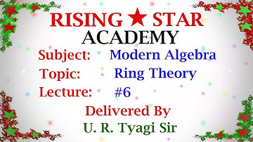 Ring Theory Lecture #6 Rising Star Academy