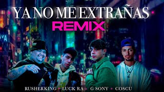 Video thumbnail of "Ya No Me Extrañas (Remix) - Rusherking, Luck Ra ft. Coscu, G Sony (Music Video)"