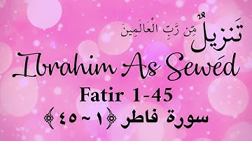 Fatir 1~45 | Ustadz Ibrahim As Sewed | سورة فاطر