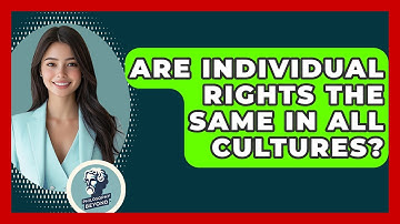 Are Individual Rights The Same In All Cultures? - Philosophy Beyond