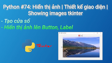 Python #74: Hiển thị ảnh | Thiết kế giao diện | Showing images tkinter