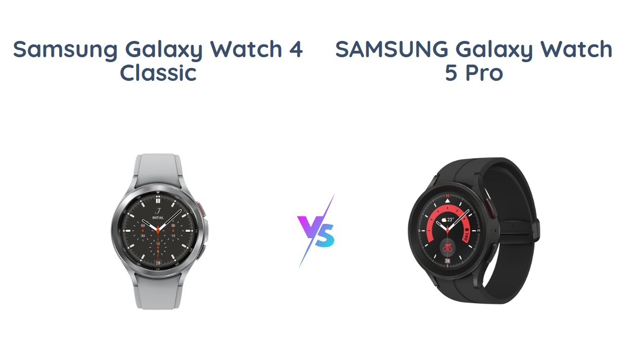 Samsung Galaxy Watch 4 Classic vs Galaxy Watch 5 Pro Which One is