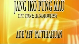 ADE AFI PATTIHAHUWAN - JANG IKO PUNG MAU ( Official Music Video )