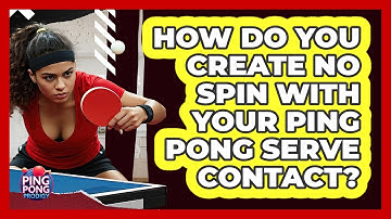 How Do You Create No Spin With Your Ping Pong Serve Contact? - Ping Pong Prodigy