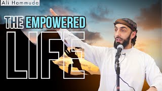 The Empowered Life | Ep 2: The Life Series | Ali Hammuda