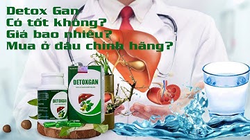 Detox Gan có tốt không? Giá bao nhiêu? Mua ở đâu chính hãng?
