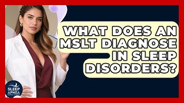 What Does An MSLT Diagnose In Sleep Disorders? - Sleep Apnea Support Network