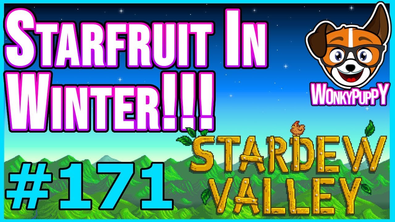 GROWING STARFRUIT IN WINTER!!! | Let's Play Stardew Valley [Episode 171