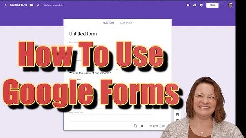 How To Use Google Forms to Create a Test or Quiz in 2019