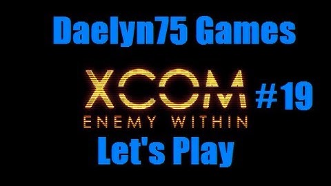 XCOM Enemy Within Episode #19 "One Alien Base Down!"