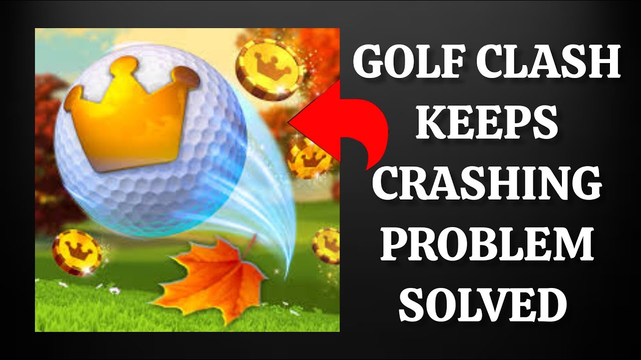 How To Solve Golf Clash App Keeps Crashing Problem Rsha26 Solutions