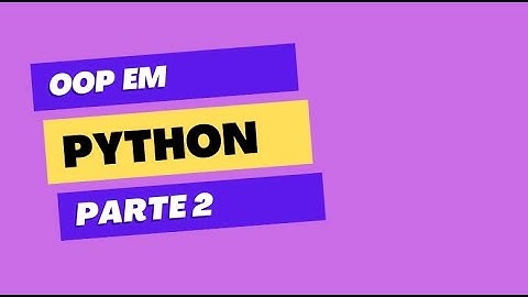 Abstração, Herança, Encapsulamento e Polimorfismo em Python | POO pt.2