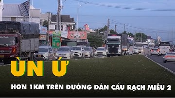 Ùn ứ hơn 1km trên đường dẫn cầu Rạch Miễu 2