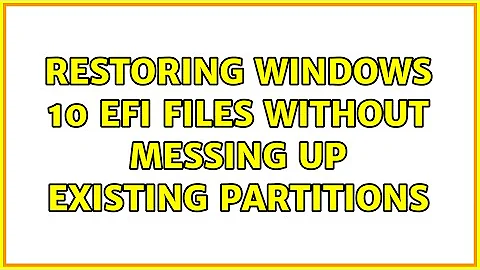 Restoring Windows 10 EFI files without messing up existing partitions (2 Solutions!!)