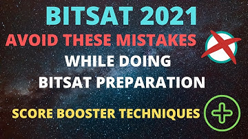 BITSAT 2021 | AVOID COMMON MISTAKES while doing BITSAT PREPARATION | HOW TO SCORE MORE IN BITSAT