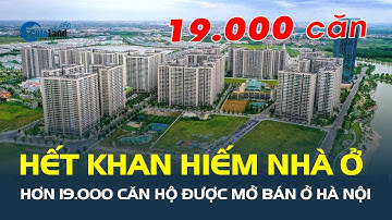 Bất ngờ: Hà Nội hết KHAN HIẾM nhà ở, hơn 19.000 căn hộ được mở bán trong 9 tháng | CafeLand