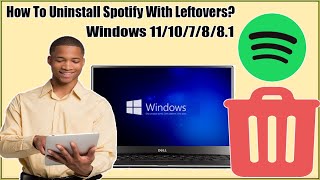 How To Uninstall Spotify From Windows 10, Windows 11, Windows 8, Windows 7 With Leftovers