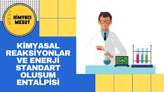 Kimyasal reaksiyonlar ve enerji (2.Konu: Standart oluşum entalpisi) | Kimyacı Mesut