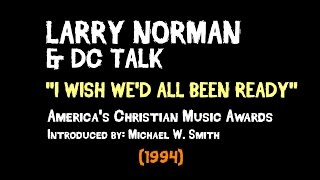 Larry Norman & DC Talk - I Wish We'd All Been Ready - [Live 1994] chords