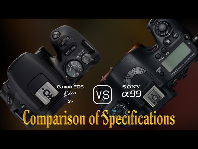 Canon EOS Kiss X9 vs. Sony A99: A Comparison of Specifications