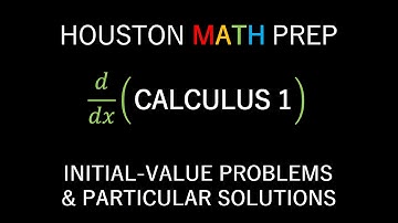 Initial-Value Problems & Particular Solutions (Calculus 1)