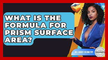What Is The Formula For Prism Surface Area? - All About Geometry