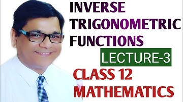 Class 12 "Mathematics" [Lecture-3]. || INVERSE TRIGONOMETRIC FUNCTIONS ||