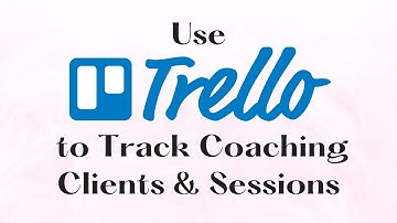 Use Trello to Track Coaching Clients & Sessions