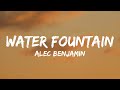 Alec Benjamin - Water Fountain (Lyrics)