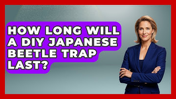 How Long Will A DIY Japanese Beetle Trap Last? - Insects and Invaders