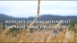 Ibu, mengapa engkau menangis? Siapakah yang engkau cari?
