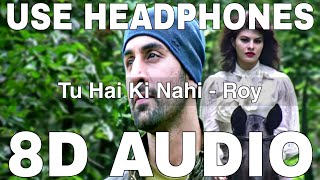 Tu Hai Ki Nahi 8D Audio Roy Ankit Tiwari Ranbir Kapoor, Jacqueline Fernandez