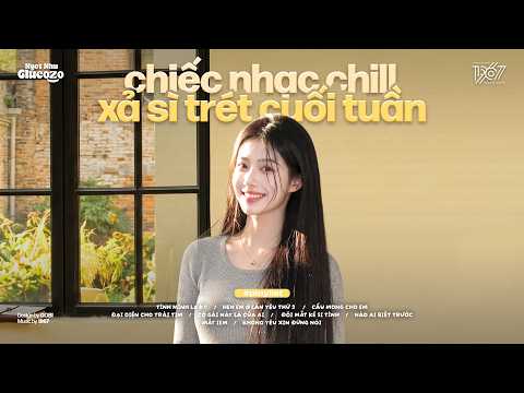 'chiếc nhạc chill xả sì trét cuối tuần cùng tui nhen' 𝐏𝐥𝐚𝐲𝐥𝐢𝐬𝐭 ~ Nhạc Chill Thư Giãn Mùa Hạ