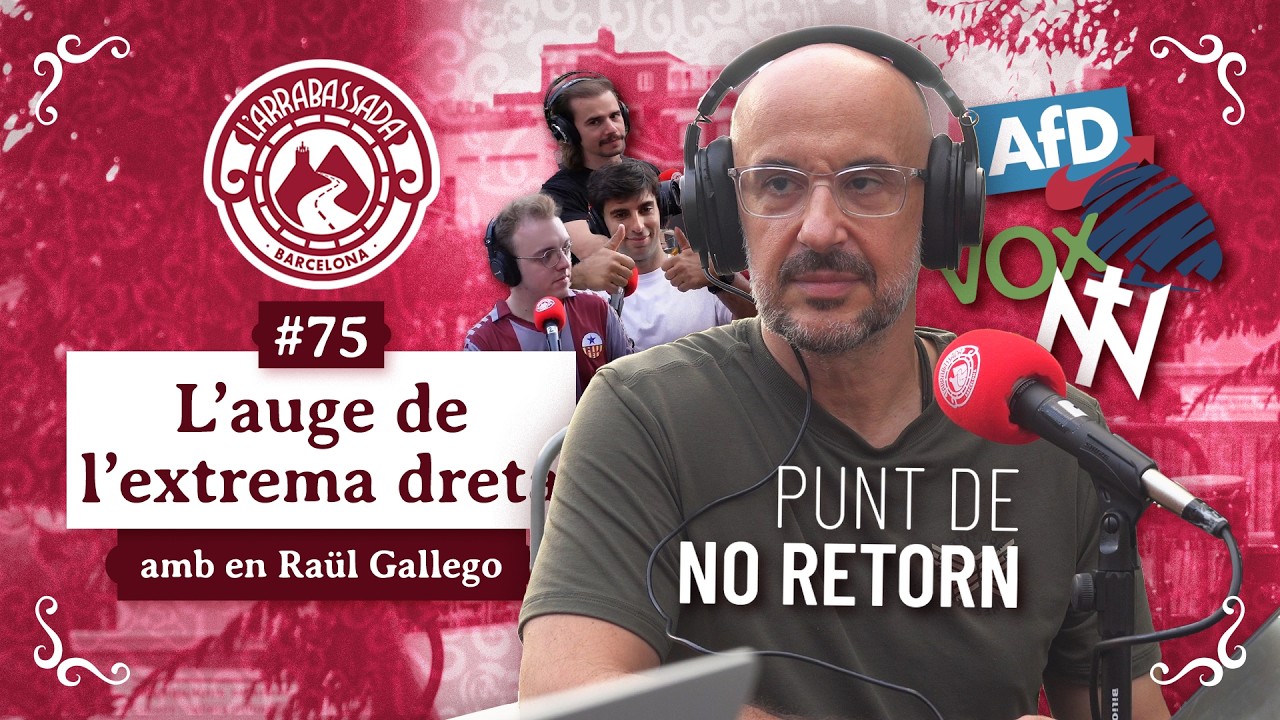 L'Arrabassada #75 - L'auge de l'extrema dreta (amb en Raül Gallego)