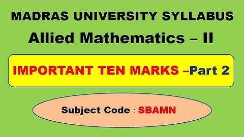 Madras University Allied Mathematics II Important ten marks part 2