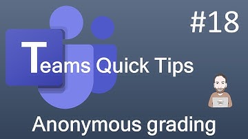 Teams Quick Tip 18 - Anonymous grading