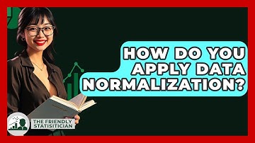 How Do You Apply Data Normalization? - The Friendly Statistician