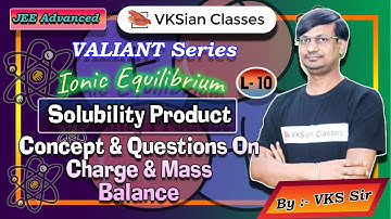 Valiant Series | Ionic Equilibrium | Solubility Product | Questions | Charge and Mass Balance |