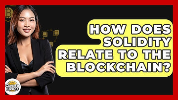How Does Solidity Relate To The Blockchain? - CryptoBasics360.com