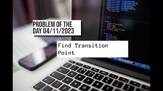 Find Transition Point| Problem of the Day: 04/11/2023 | GFG |Hindi.
