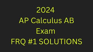 2024 AP Calculus AB Exam FRQ #1 SOLUTIONS