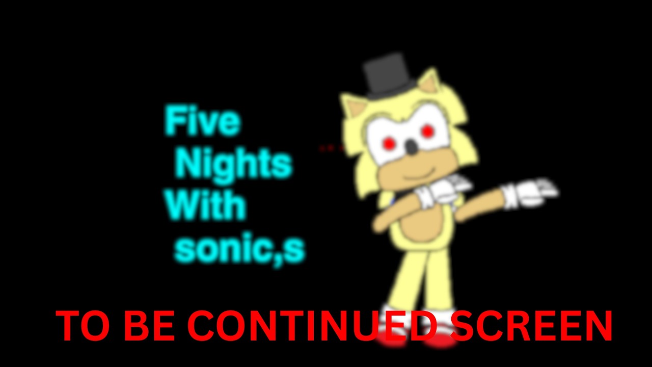 Five Nights with Sonic's - To Be Continued Screen - YouTube