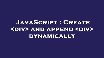 JavaScript : Create  div  and append  div  dynamically